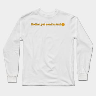 Better yet send a text Long Sleeve T-Shirt